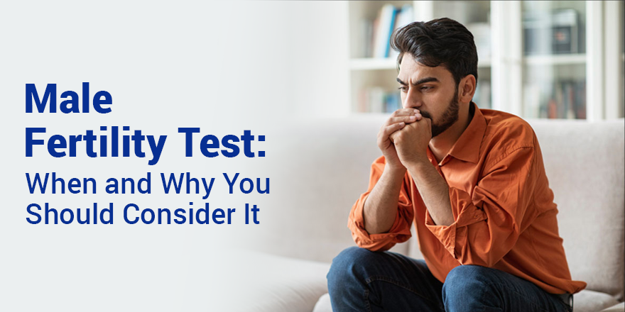 Male Fertility Test: When and Why You Should Consider It